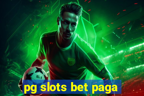 pg slots bet paga